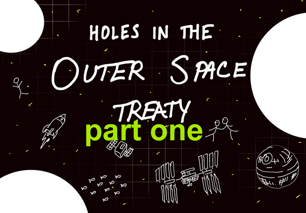 Holes in the Outer Space Treaty (Part One)